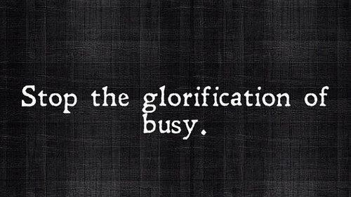 Glorification of busy
