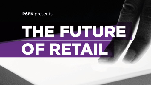PSFK: de toekomst van retail